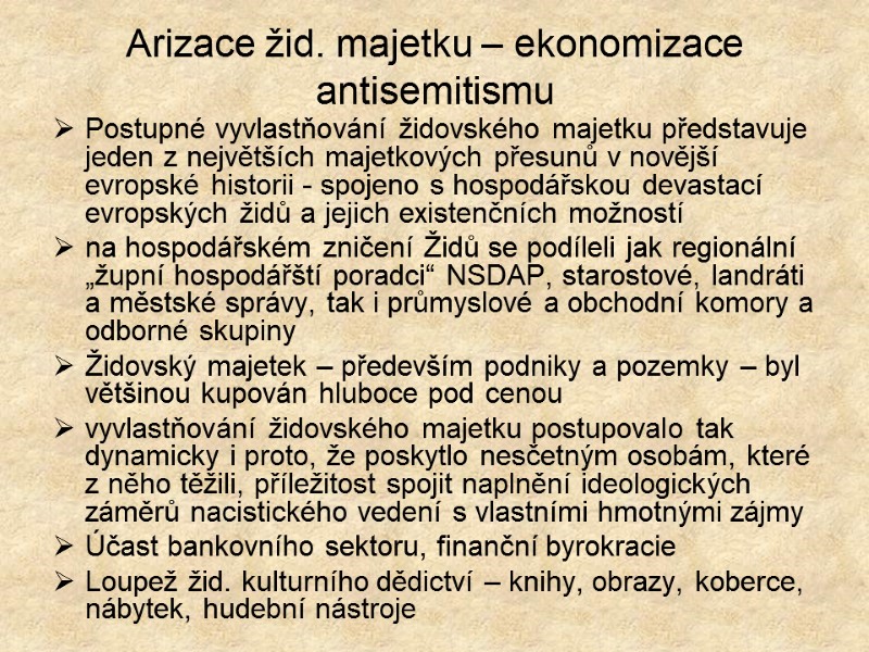 Arizace žid. majetku – ekonomizace antisemitismu Postupné vyvlastňování židovského majetku představuje jeden z největších